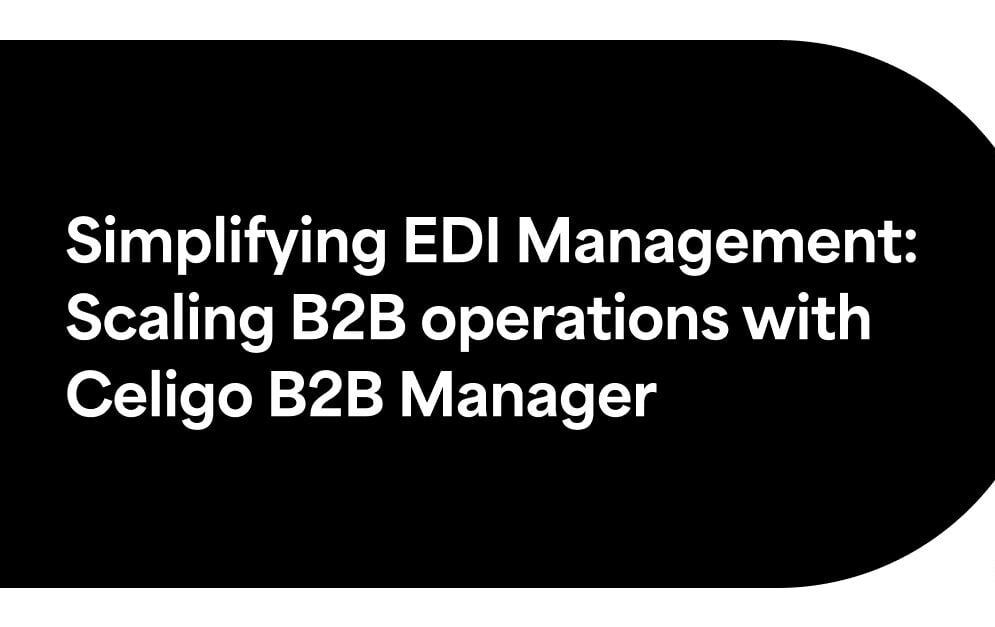 Tackling EDI management challenges with Celigo B2B Manager